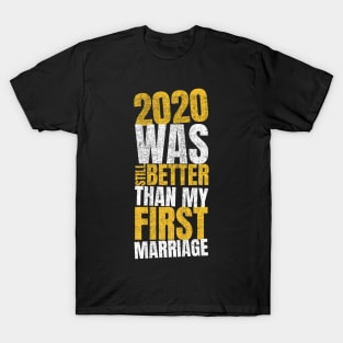 2020 Was Still Better Than My First Marriage T-Shirt